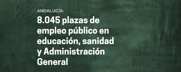 Andalucía convocará 8.045 plazas de empleo público en educación, sanidad y Administración General Andalucía convocará este año 8.045 plazas de empleo público en educación, sanidad y Administración General