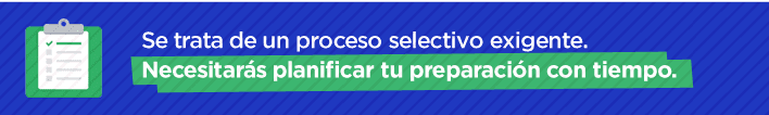 Se trata de un proceso selectivo muy exigente y para superarlo se necesita una preparación adecuada y planificada con bastante tiempo de antelación.
