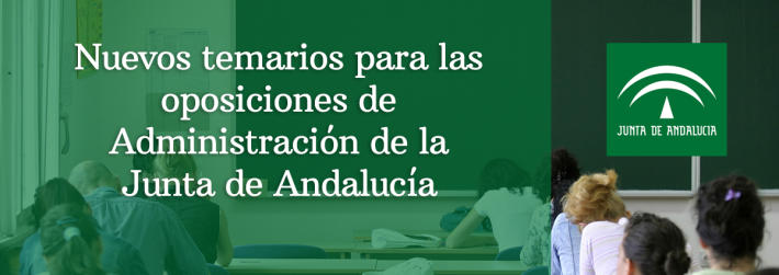 Nuevos programas de materias para ciertos cuerpos de funcionarios de la administración general de la Junta de Andalucía Nuevos temarios para las oposiciones de Administración de la Junta de Andalucía