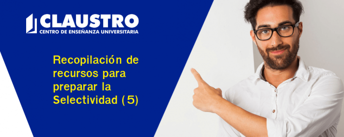 Recopilación de recursos para preparar la Selectividad (5) Recopilación de recursos para preparar la Selectividad (5) - Academia CLAUSTRO