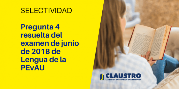 Selectividad: Consulta la solución a la pregunta 4 del examen de Lengua Selectividad: Consulta la solución a la pregunta 4 del examen de Lengua - Academia CLAUSTRO
