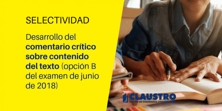 Selectividad: Consulta la solución a la pregunta 3 del examen de Lengua Selectividad: Desarrollo del comentario crítico sobre contenido del texto (opción B del examen de junio de 2018) - Academia CLAUSTRO