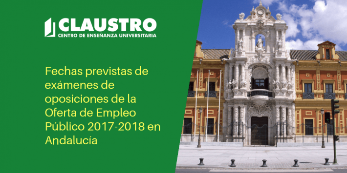 Fechas de exámenes de oposiciones de la Oferta de Empleo Público 2017-2018 en Andalucía Fechas de exámenes de oposiciones de la Oferta de Empleo Público 2017-2018 en Andalucía - Academia CLAUSTRO
